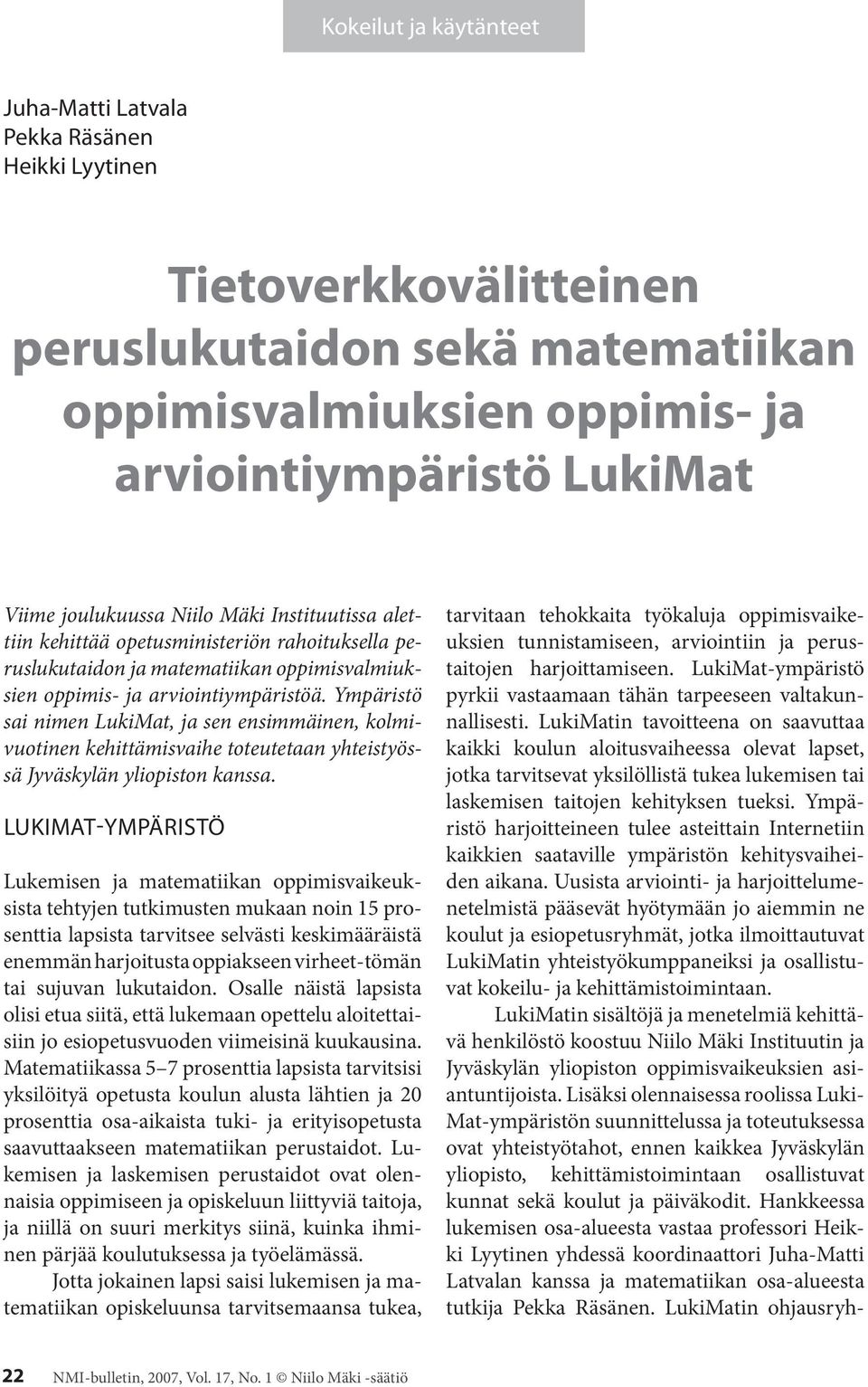 Ympäristö sai nimen LukiMat, ja sen ensimmäinen, kolmivuotinen kehittämisvaihe toteutetaan yhteistyössä Jyväskylän yliopiston kanssa.