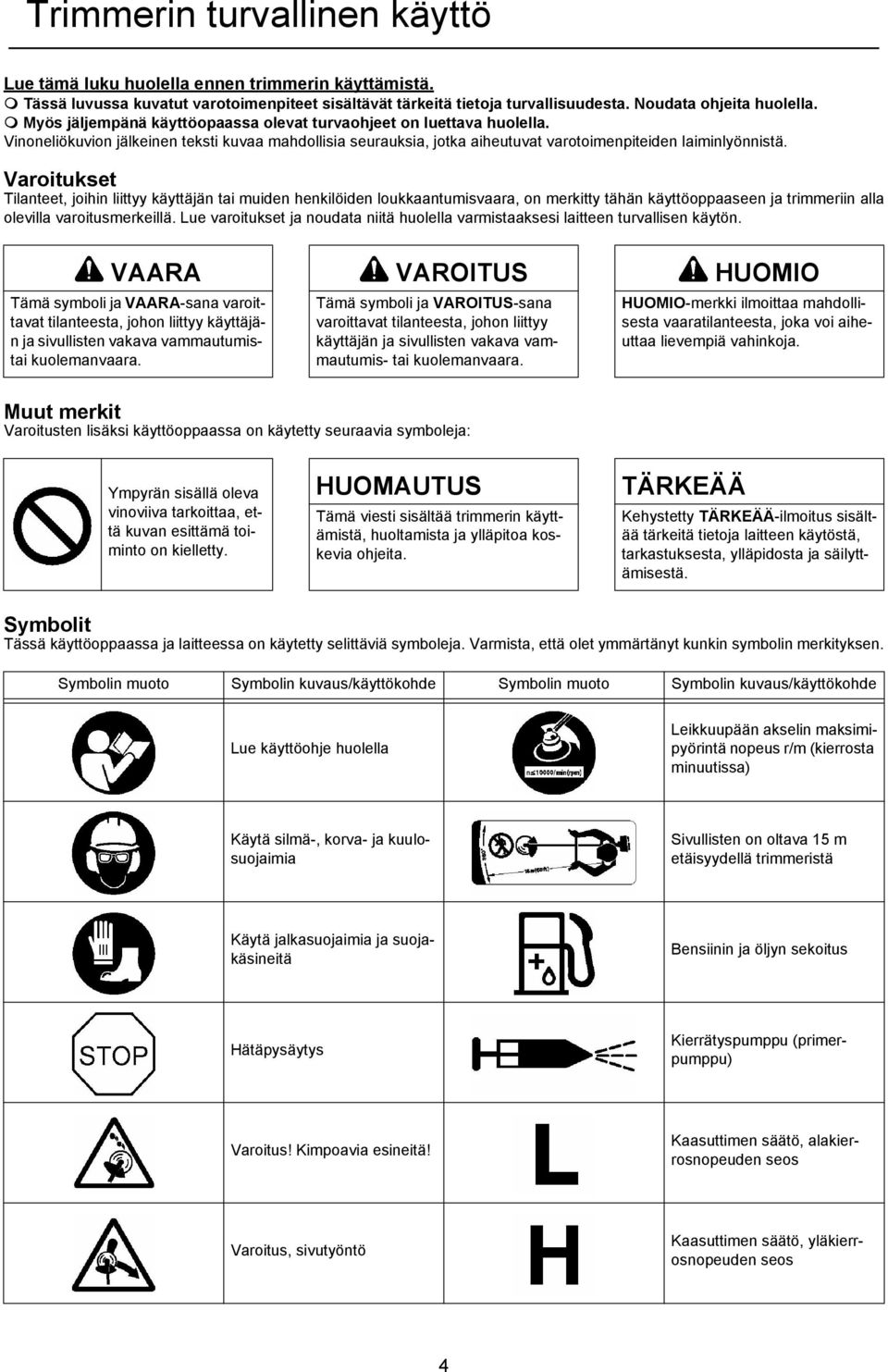 Vinoneliökuvion jälkeinen teksti kuvaa mahdollisia seurauksia, jotka aiheutuvat varotoimenpiteiden laiminlyönnistä.