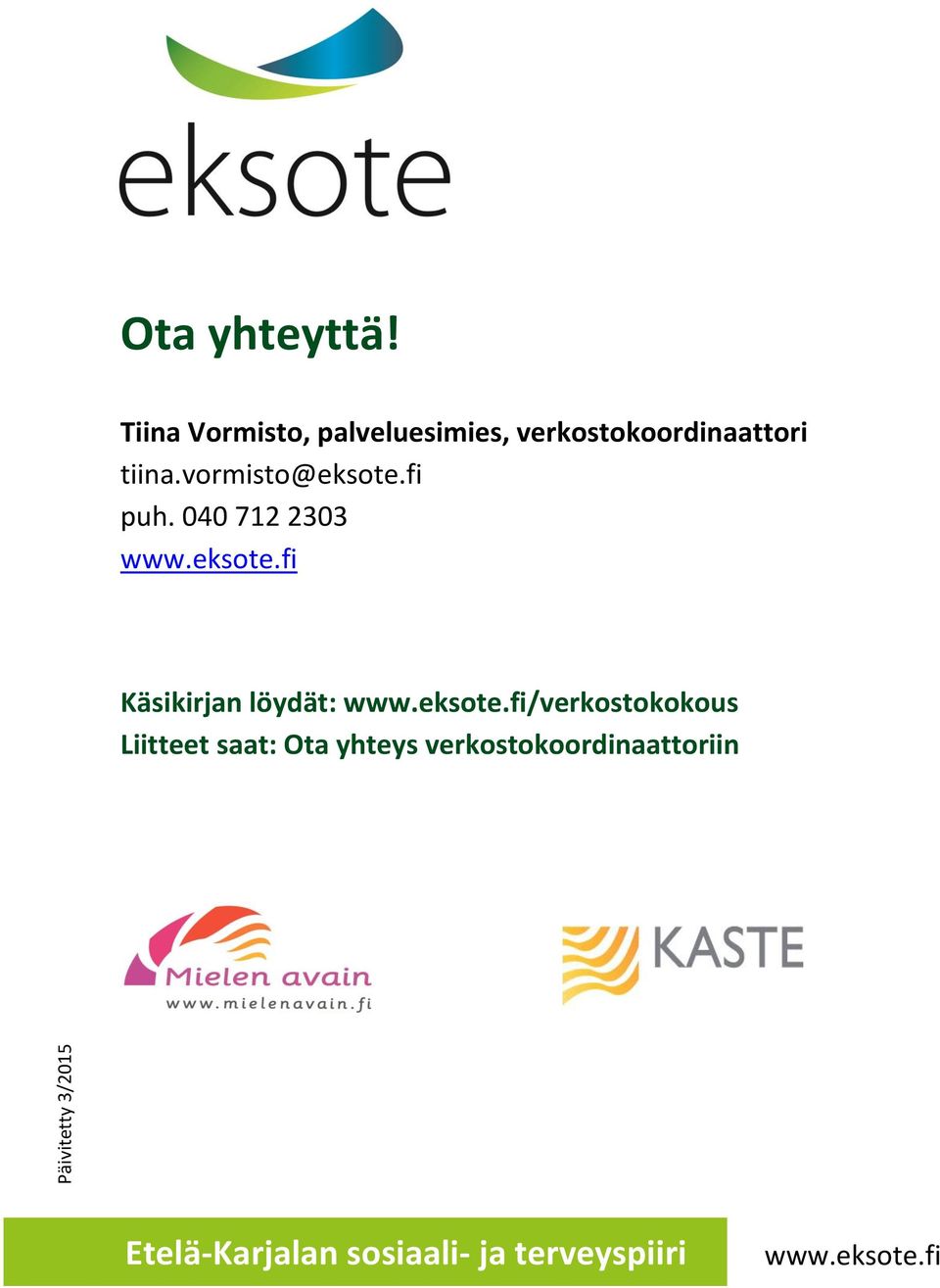 vormisto@eksote.fi puh. 040 712 2303 www.eksote.fi Käsikirjan löydät: www.