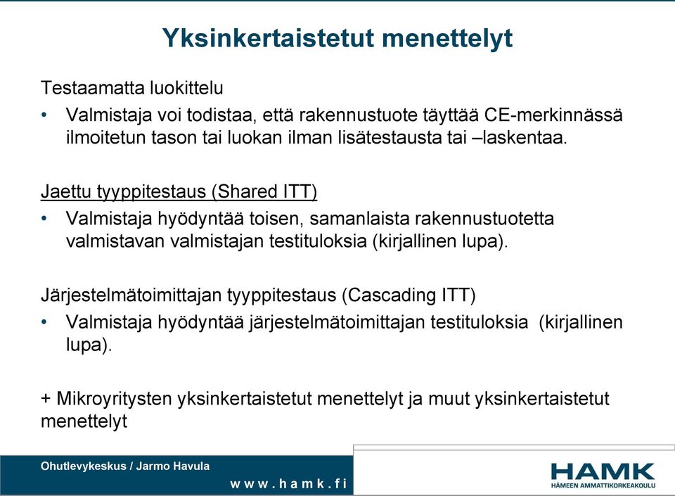 Jaettu tyyppitestaus (Shared ITT) Valmistaja hyödyntää toisen, samanlaista rakennustuotetta valmistavan valmistajan testituloksia