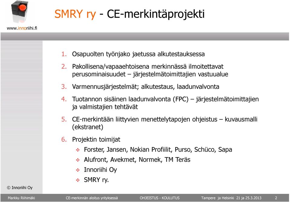 Tuotannon sisäinen laadunvalvonta (FPC) järjestelmätoimittajien ja valmistajien tehtävät 5.