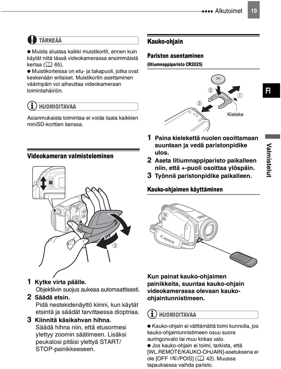 Kauko-ohjain Pariston asentaminen (litiumnappiparisto CR2025) FI HUOMIOITAVAA Asianmukaista toimintaa ei voida taata kaikkien minisd-korttien kanssa.
