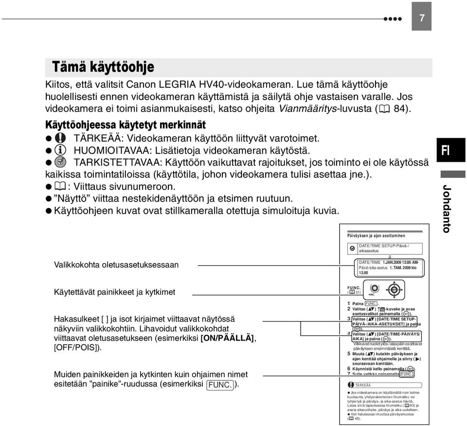 HUOMIOITAVAA: Lisätietoja videokameran käytöstä.