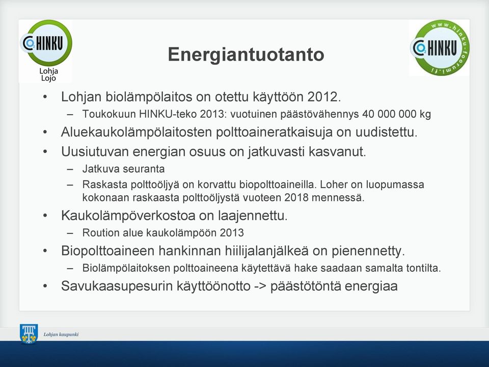 Uusiutuvan energian osuus on jatkuvasti kasvanut. Jatkuva seuranta Raskasta polttoöljyä on korvattu biopolttoaineilla.