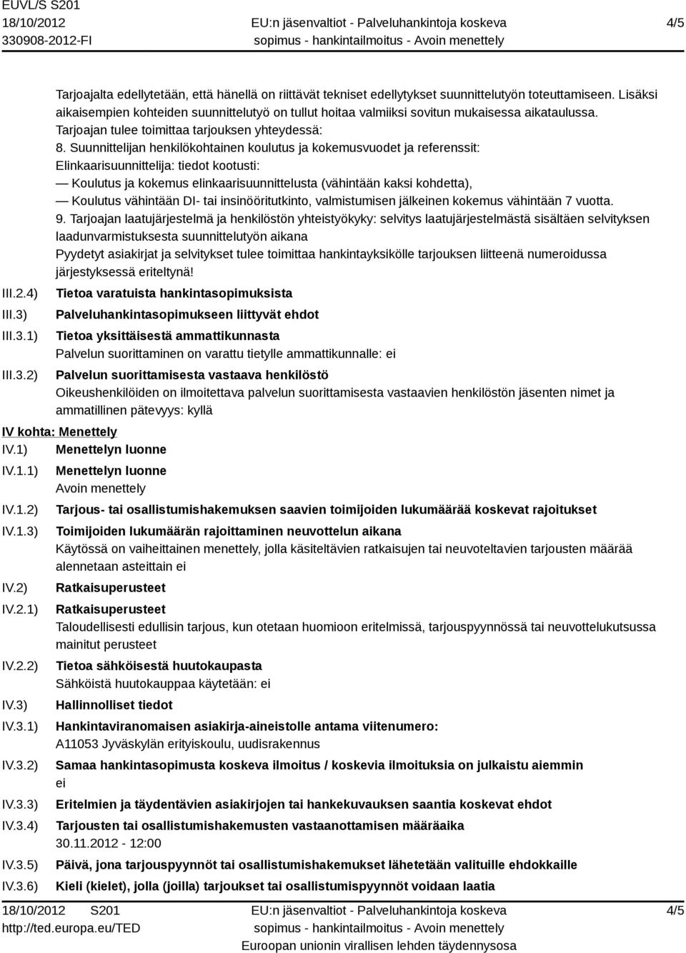 Suunnittelijan henkilökohtainen koulutus ja kokemusvuodet ja referenssit: Elinkaarisuunnittelija: tiedot kootusti: Koulutus ja kokemus elinkaarisuunnittelusta (vähintään kaksi kohdetta), Koulutus