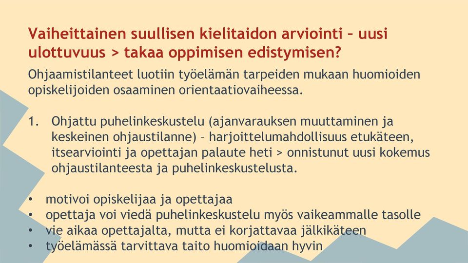 Ohjattu puhelinkeskustelu (ajanvarauksen muuttaminen ja keskeinen ohjaustilanne) harjoittelumahdollisuus etukäteen, itsearviointi ja opettajan palaute heti >