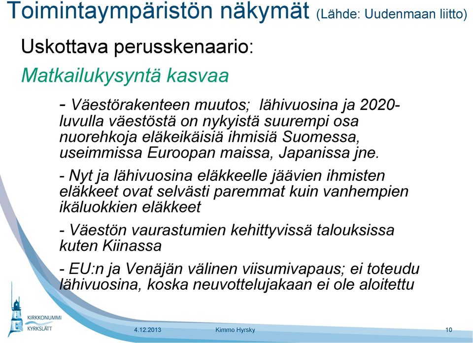 - Nyt ja lähivuosina eläkkeelle jäävien ihmisten eläkkeet ovat selvästi paremmat kuin vanhempien ikäluokkien eläkkeet - Väestön vaurastumien