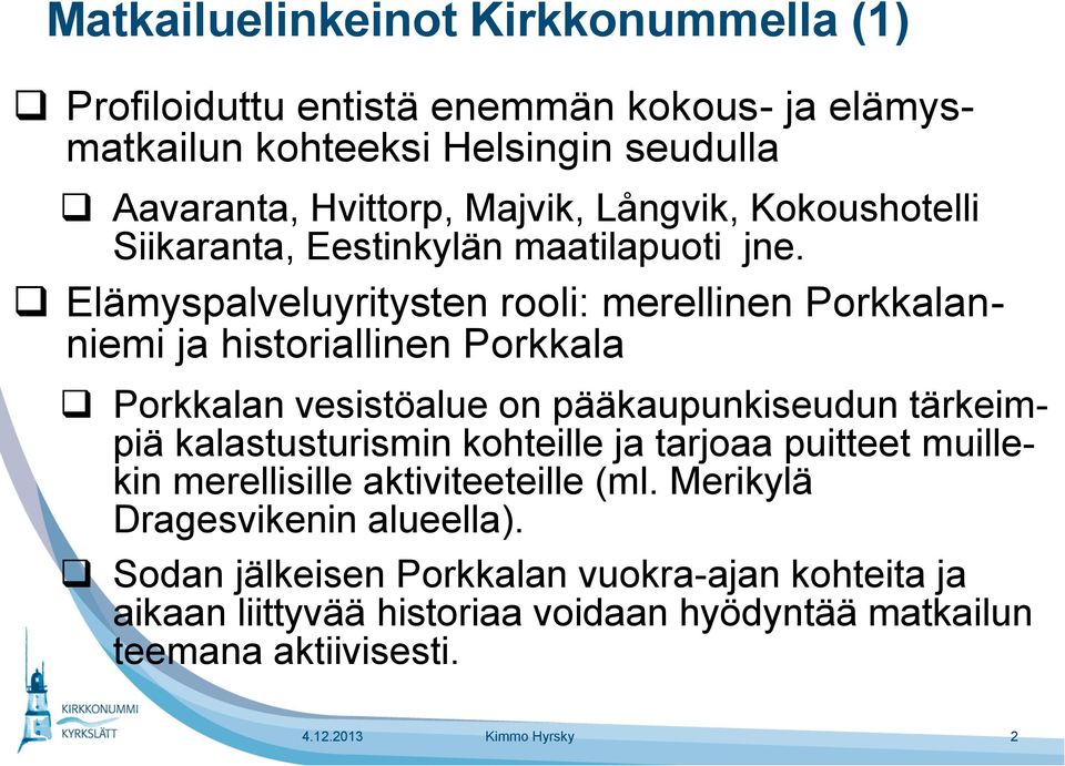 Elämyspalveluyritysten rooli: merellinen Porkkalanniemi ja historiallinen Porkkala Porkkalan vesistöalue on pääkaupunkiseudun tärkeimpiä kalastusturismin