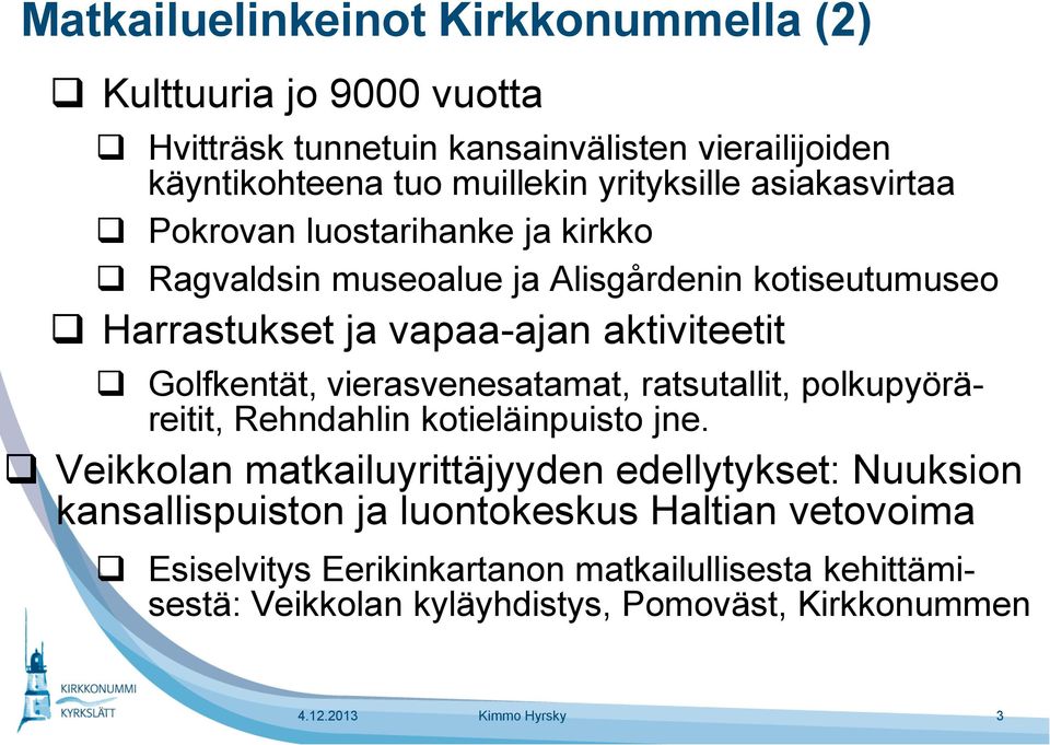 vierasvenesatamat, ratsutallit, polkupyöräreitit, Rehndahlin kotieläinpuisto jne.