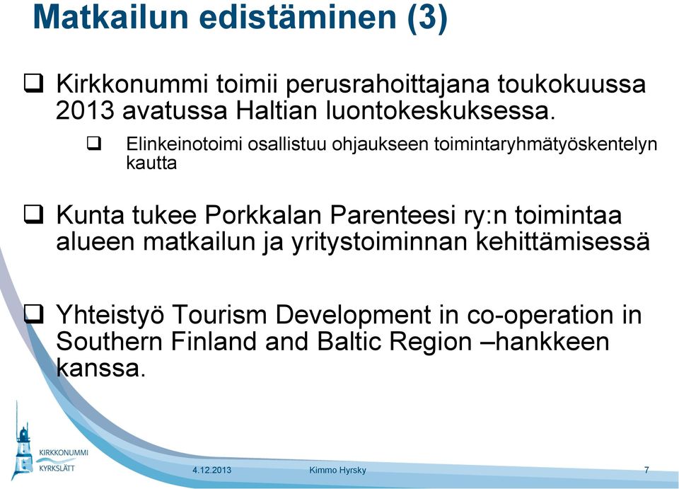 Elinkeinotoimi osallistuu ohjaukseen toimintaryhmätyöskentelyn kautta Kunta tukee Porkkalan Parenteesi