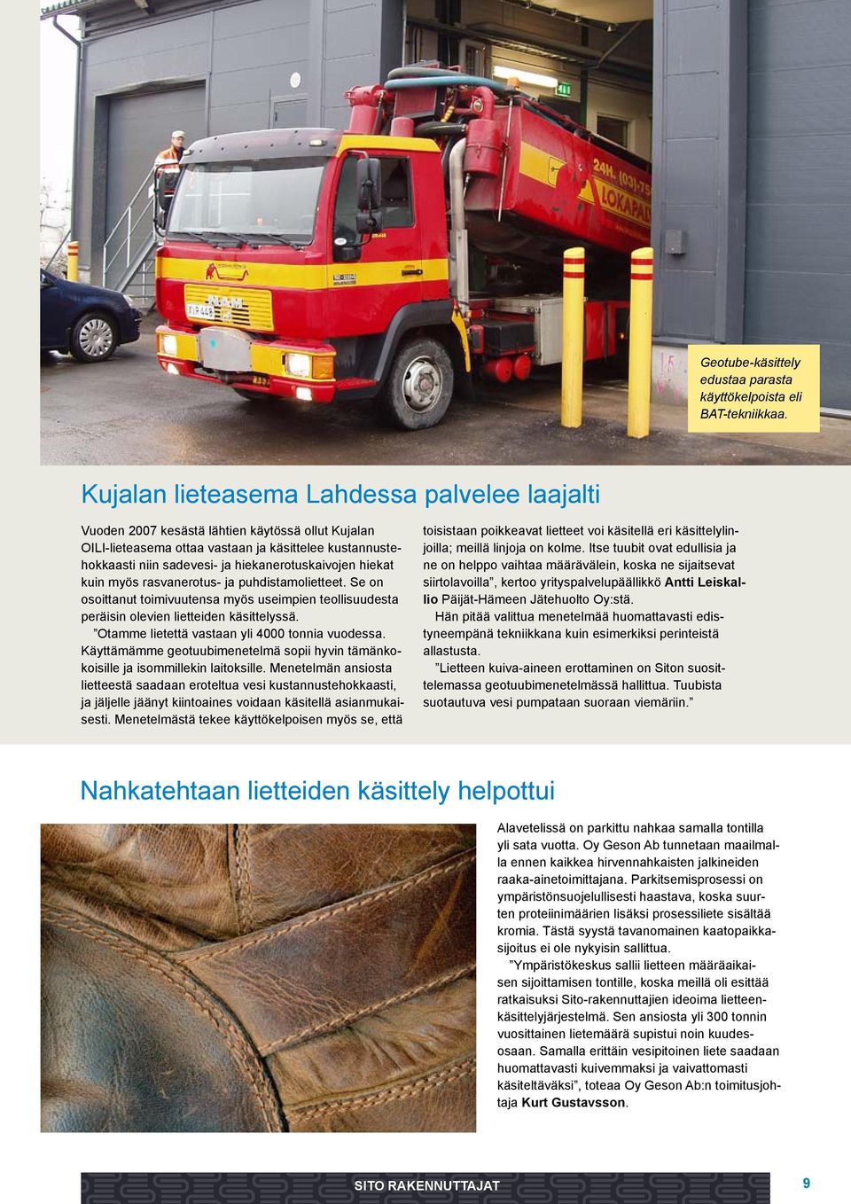hiekanerotuskaivojen hiekat kuin myös rasvanerotus- ja puhdistamolietteet. Se on osoittanut toimivuutensa myös useimpien teollisuudesta peräisin olevien lietteiden käsittelyssä.