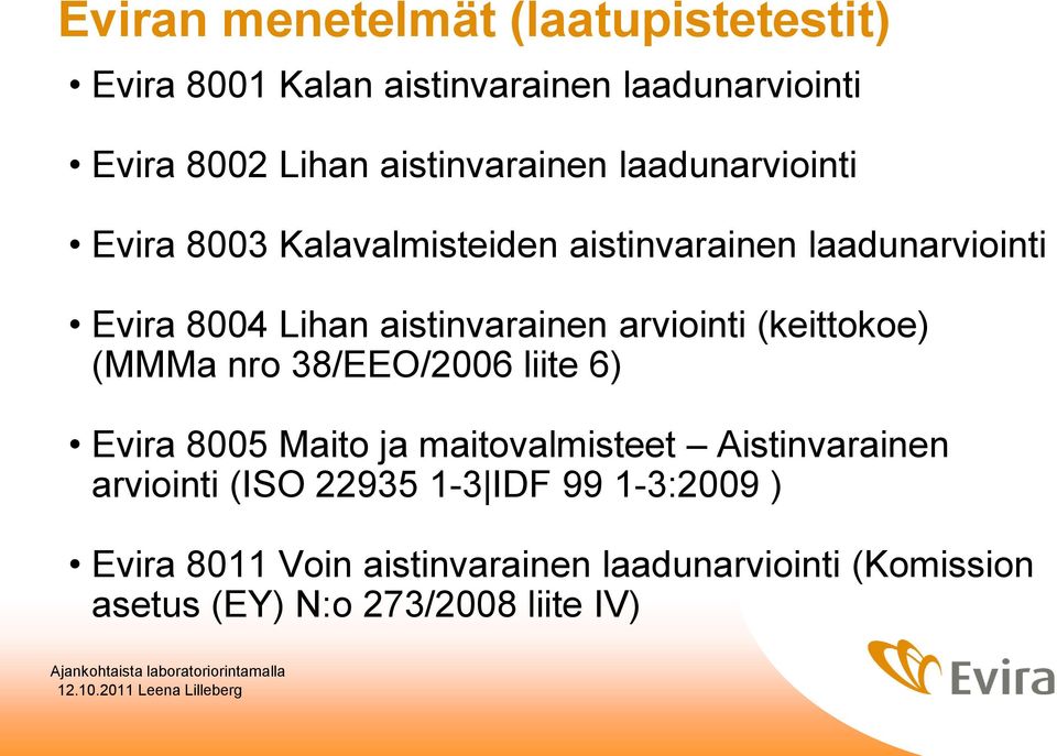 aistinvarainen arviointi (keittokoe) (MMMa nro 38/EEO/2006 liite 6) Evira 8005 Maito ja maitovalmisteet