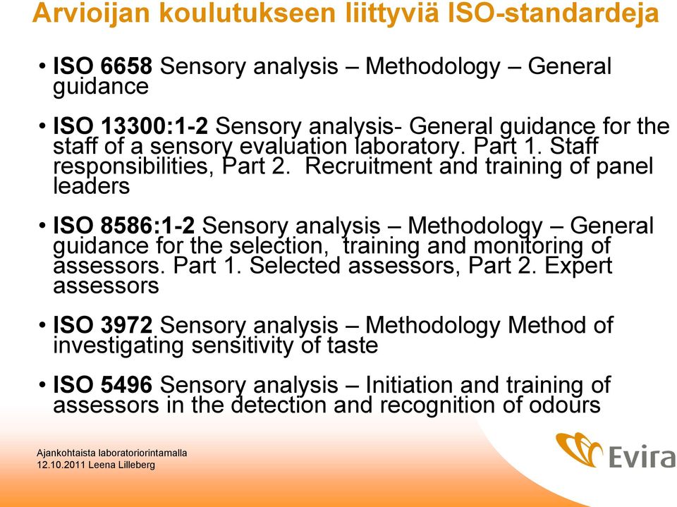 Recruitment and training of panel leaders ISO 8586:1-2 Sensory analysis Methodology General guidance for the selection, training and monitoring of assessors.