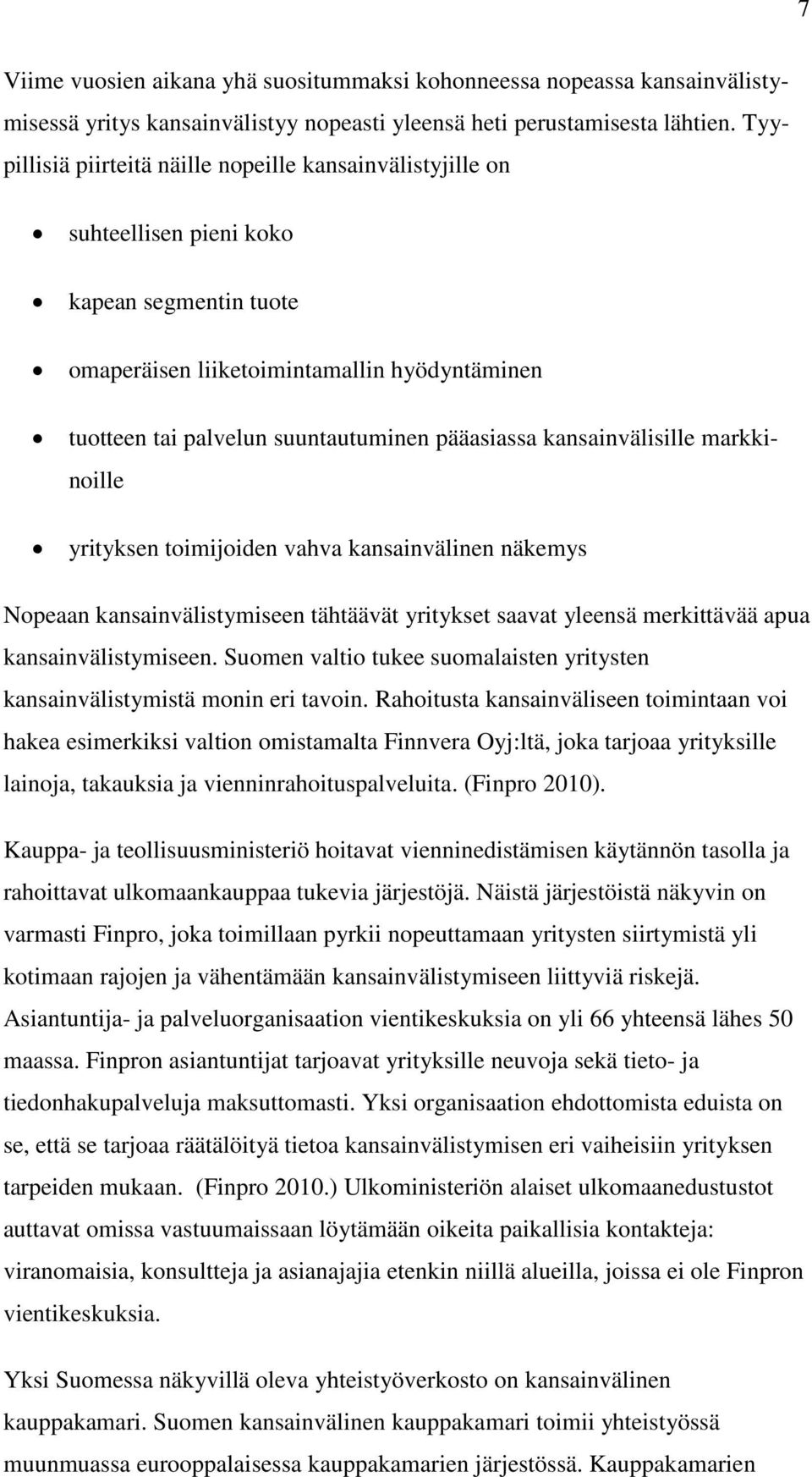 pääasiassa kansainvälisille markkinoille yrityksen toimijoiden vahva kansainvälinen näkemys Nopeaan kansainvälistymiseen tähtäävät yritykset saavat yleensä merkittävää apua kansainvälistymiseen.