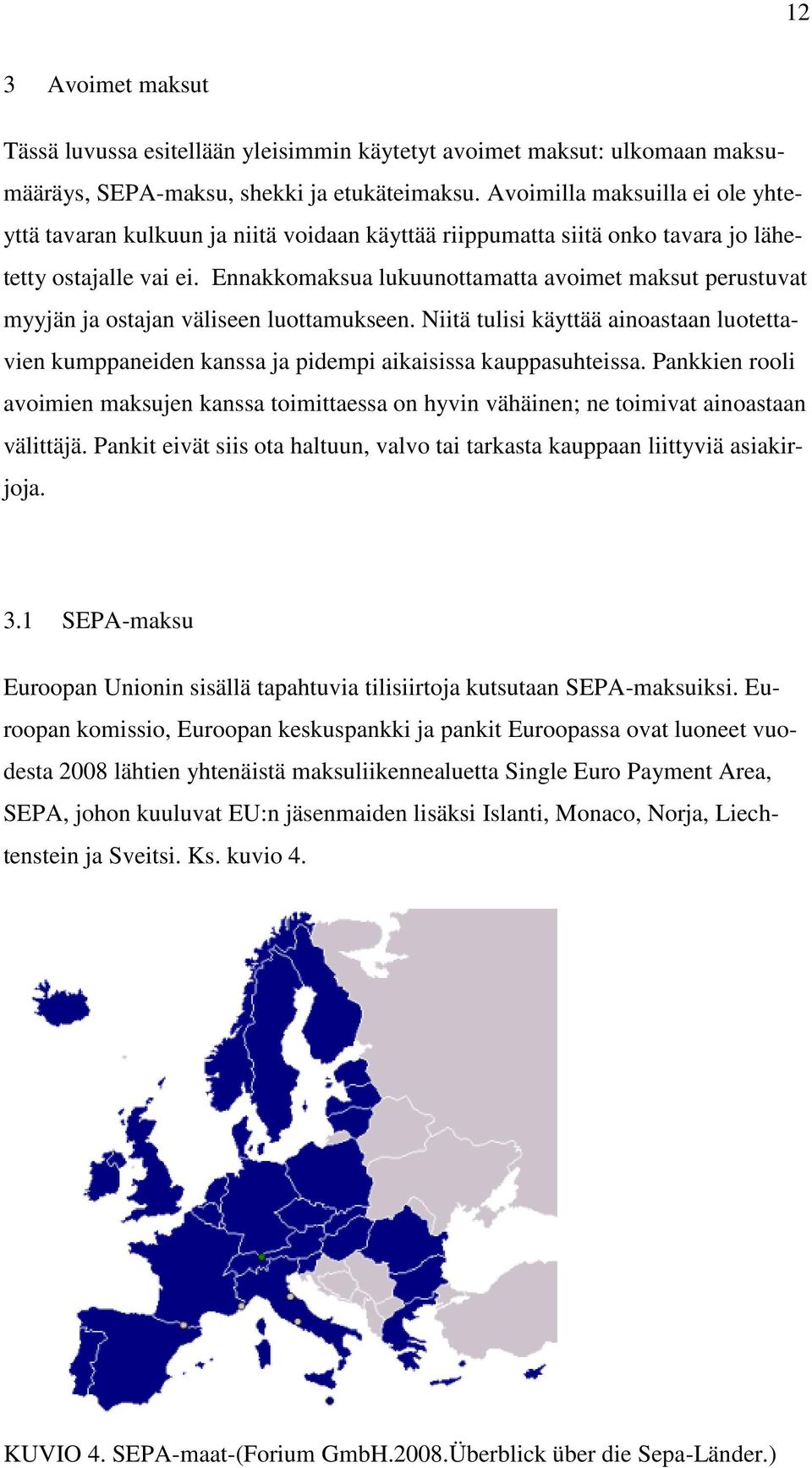 Ennakkomaksua lukuunottamatta avoimet maksut perustuvat myyjän ja ostajan väliseen luottamukseen.