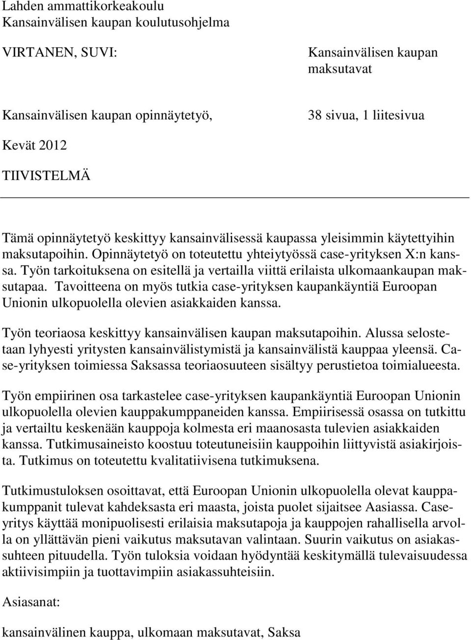 Työn tarkoituksena on esitellä ja vertailla viittä erilaista ulkomaankaupan maksutapaa.
