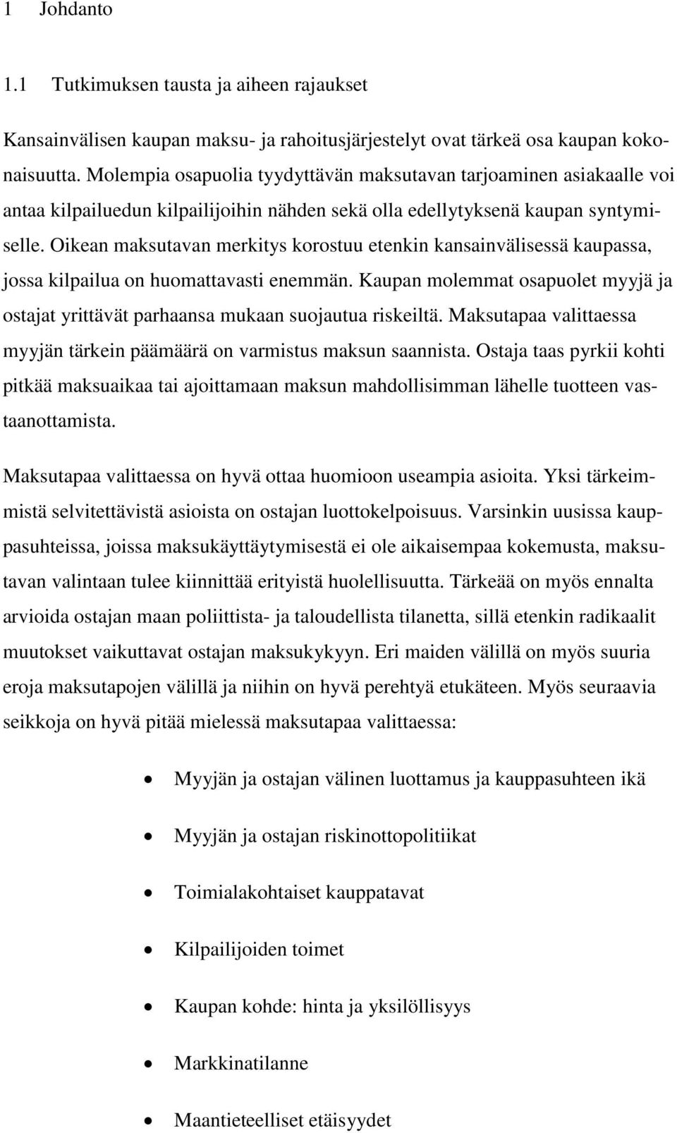 Oikean maksutavan merkitys korostuu etenkin kansainvälisessä kaupassa, jossa kilpailua on huomattavasti enemmän.