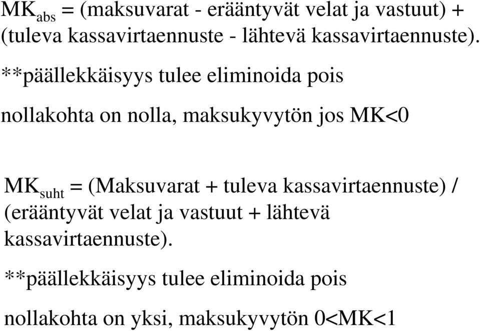 **päällekkäisyys tulee eliminoida pois nollakohta on nolla, maksukyvytön jos MK<0 MK suht =