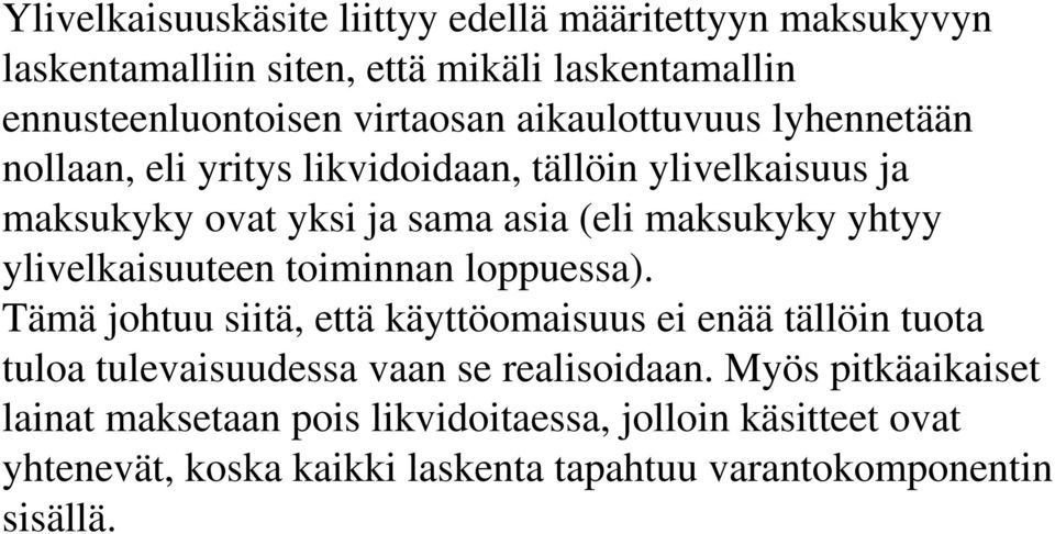 ylivelkaisuuteen toiminnan loppuessa). Tämä johtuu siitä, että käyttöomaisuus ei enää tällöin tuota tuloa tulevaisuudessa vaan se realisoidaan.