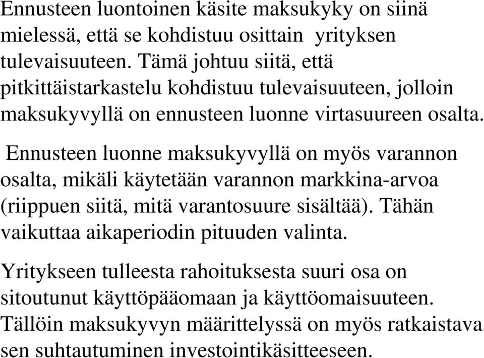 Ennusteen luonne maksukyvyllä on myös varannon osalta, mikäli käytetään varannon markkina-arvoa (riippuen siitä, mitä varantosuure sisältää).