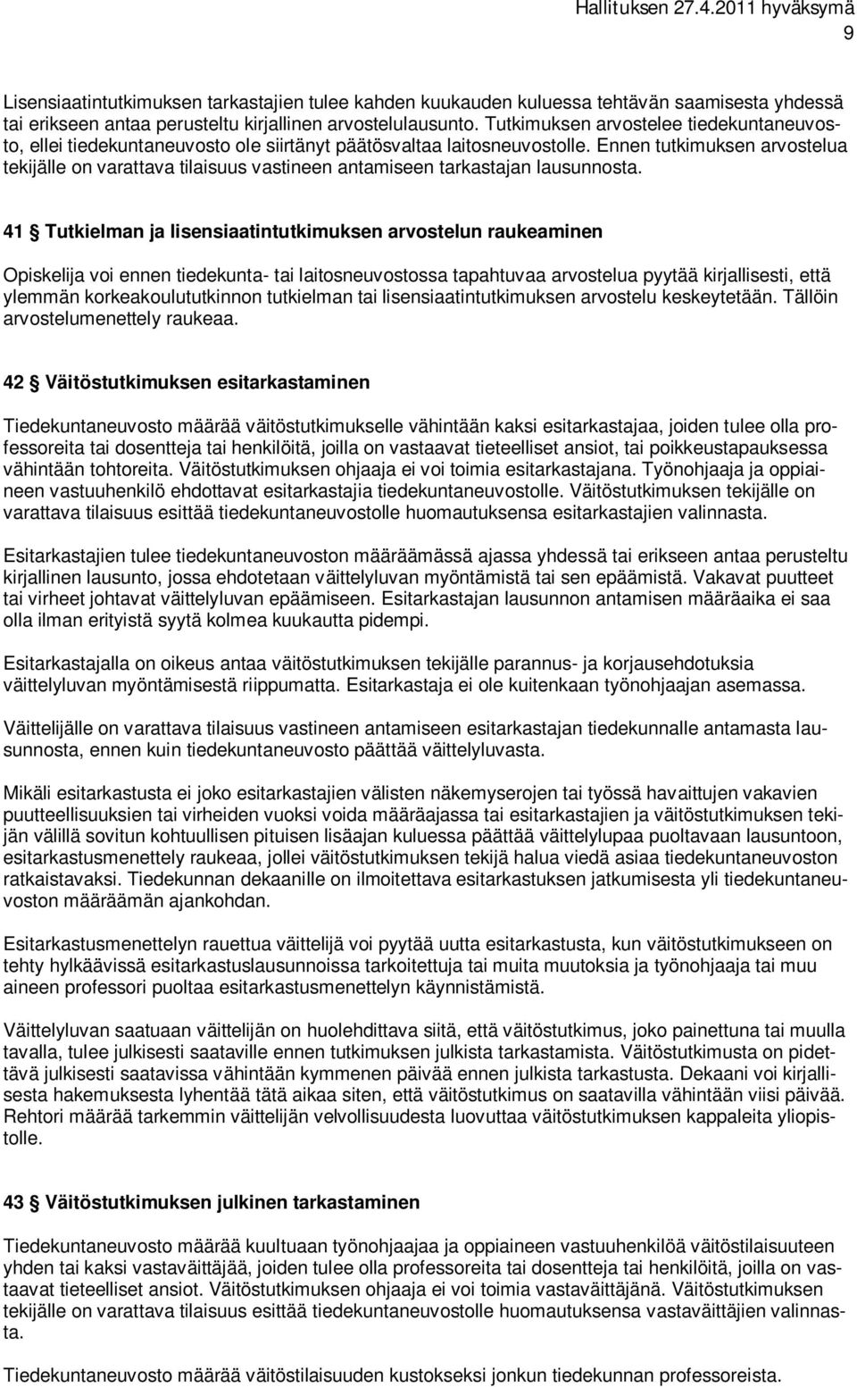 Ennen tutkimuksen arvostelua tekijälle on varattava tilaisuus vastineen antamiseen tarkastajan lausunnosta.