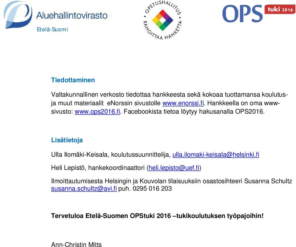 Lisätietoja Ulla Ilomäki-Keisala, koulutussuunnittelija, ulla.ilomaki-keisala@helsinki.fi Heli Lepistö, hankekoordinaattori (heli.lepisto@uef.