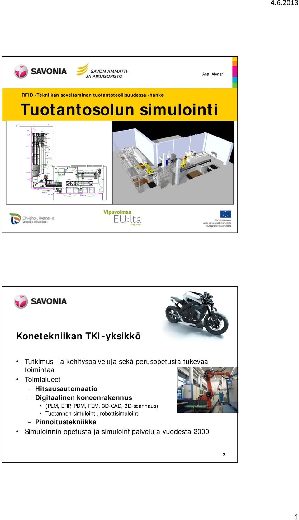 Toimialueet Hitsausautomaatio Digitaalinen koneenrakennus (PLM, ERP, PDM, FEM, 3D-CAD, 3D-scannaus)