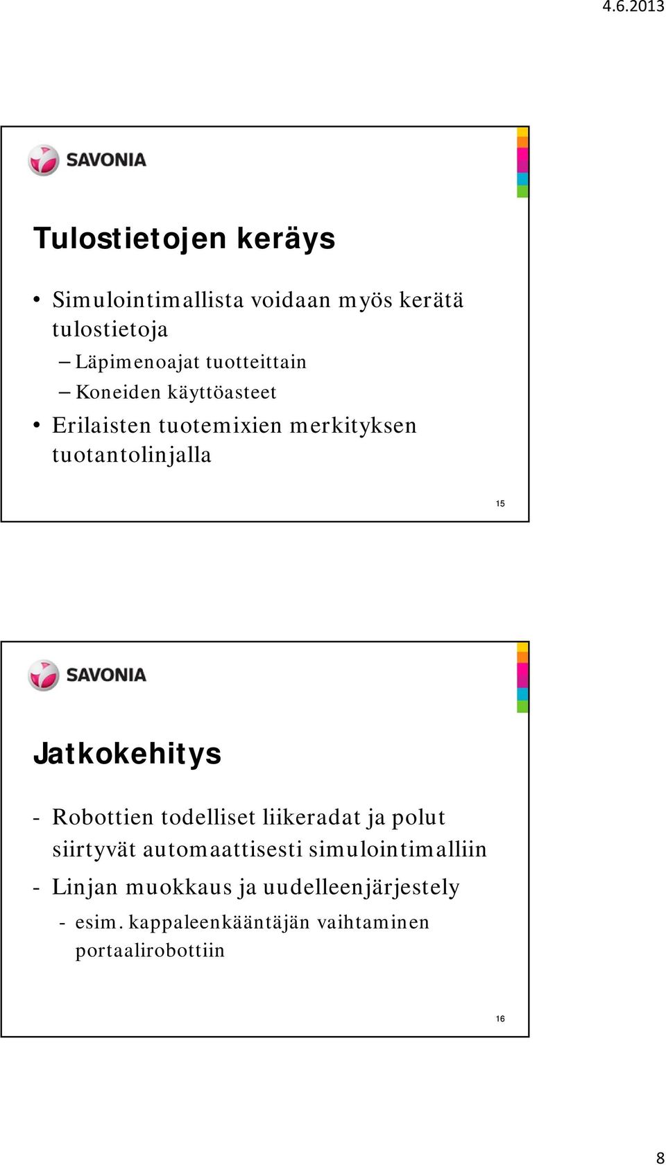 Jatkokehitys - Robottien todelliset liikeradat ja polut siirtyvät automaattisesti