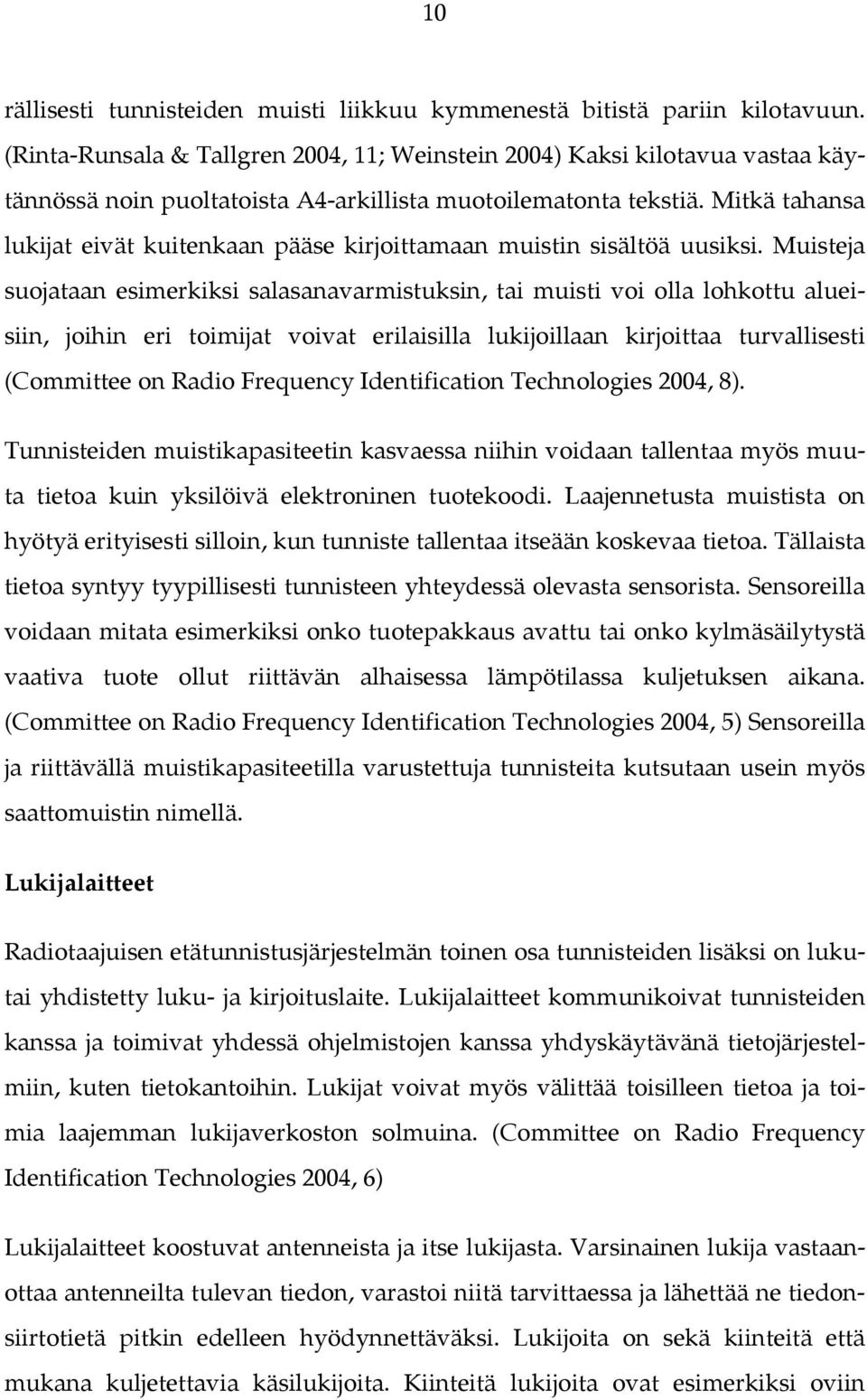 Mitkä tahansa lukijat eivät kuitenkaan pääse kirjoittamaan muistin sisältöä uusiksi.