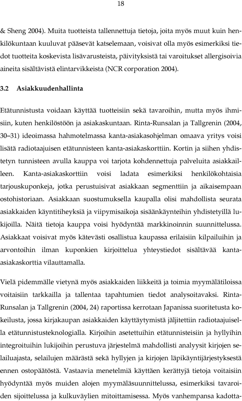 tai varoitukset allergisoivia aineita sisältävistä elintarvikkeista (NCR corporation 2004). 3.