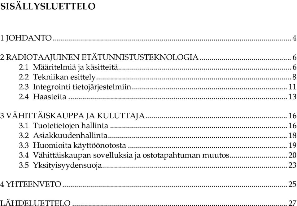 1 Tuotetietojen hallinta... 16 3.2 Asiakkuudenhallinta... 18 3.3 Huomioita käyttöönotosta... 19 3.