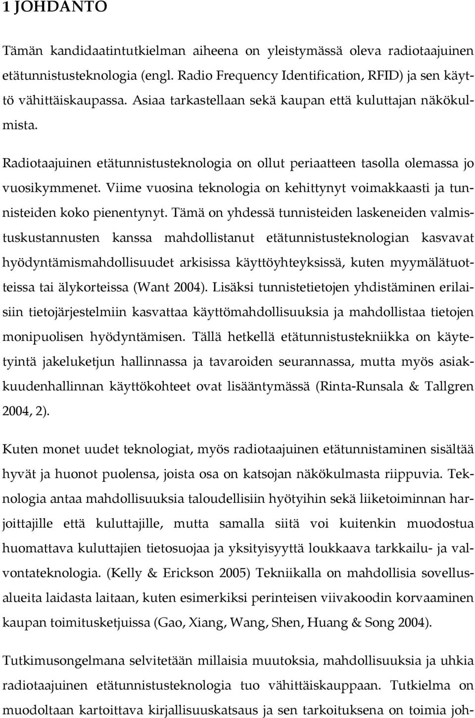 Viime vuosina teknologia on kehittynyt voimakkaasti ja tunnisteiden koko pienentynyt.
