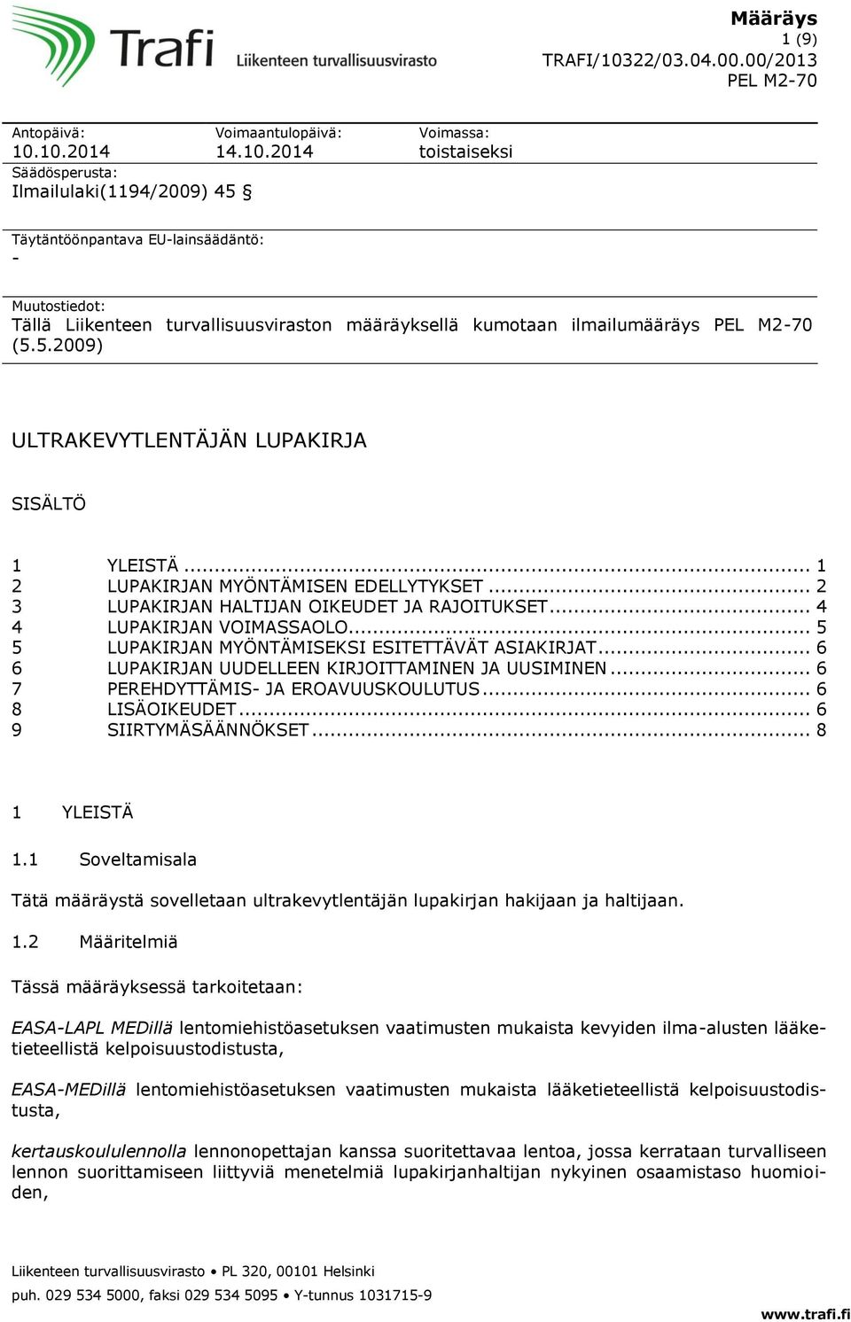 .. 5 5 LUPAKIRJAN MYÖNTÄMISEKSI ESITETTÄVÄT ASIAKIRJAT... 6 6 LUPAKIRJAN UUDELLEEN KIRJOITTAMINEN JA UUSIMINEN... 6 7 PEREHDYTTÄMIS- JA EROAVUUSKOULUTUS... 6 8 LISÄOIKEUDET... 6 9 SIIRTYMÄSÄÄNNÖKSET.