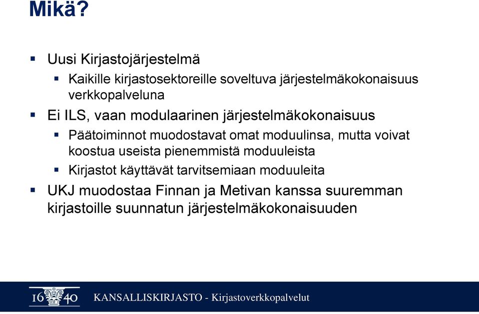 moduulinsa, mutta voivat koostua useista pienemmistä moduuleista Kirjastot käyttävät tarvitsemiaan