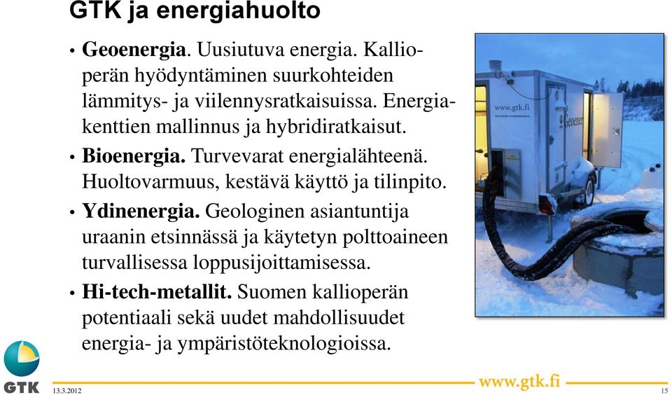 Bioenergia. Turvevarat energialähteenä. Huoltovarmuus, kestävä käyttö ja tilinpito. Ydinenergia.