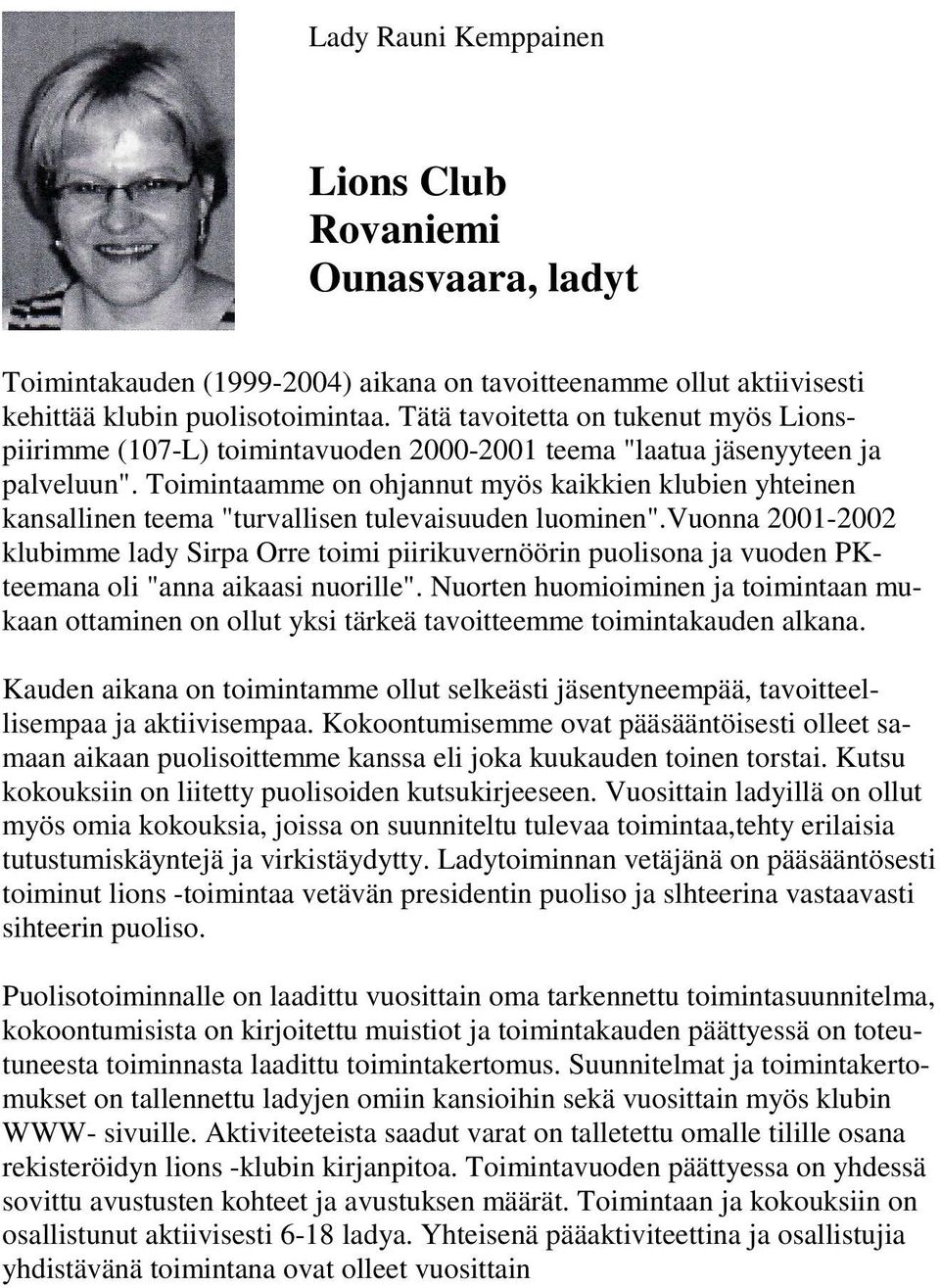 Toimintaamme on ohjannut myös kaikkien klubien yhteinen kansallinen teema "turvallisen tulevaisuuden luominen".