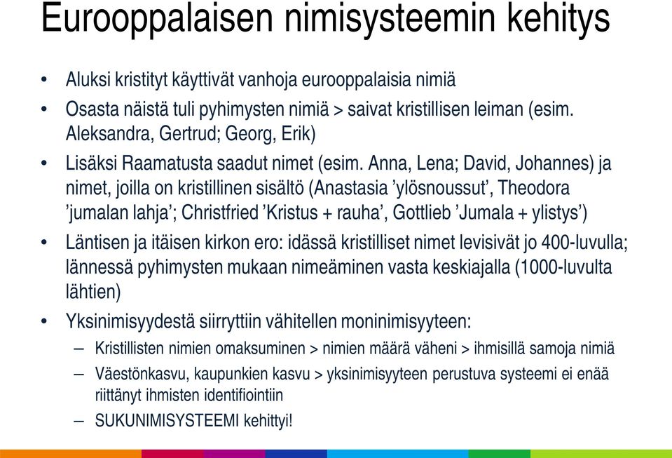 Anna, Lena; David, Johannes) ja nimet, joilla on kristillinen sisältö (Anastasia ylösnoussut, Theodora jumalan lahja ; Christfried Kristus + rauha, Gottlieb Jumala + ylistys ) Läntisen ja itäisen