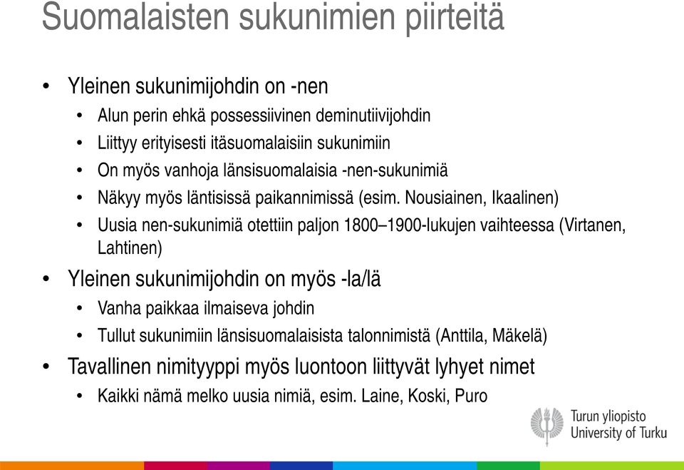 Nousiainen, Ikaalinen) Uusia nen-sukunimiä otettiin paljon 1800 1900-lukujen vaihteessa (Virtanen, Lahtinen) Yleinen sukunimijohdin on myös -la/lä Vanha