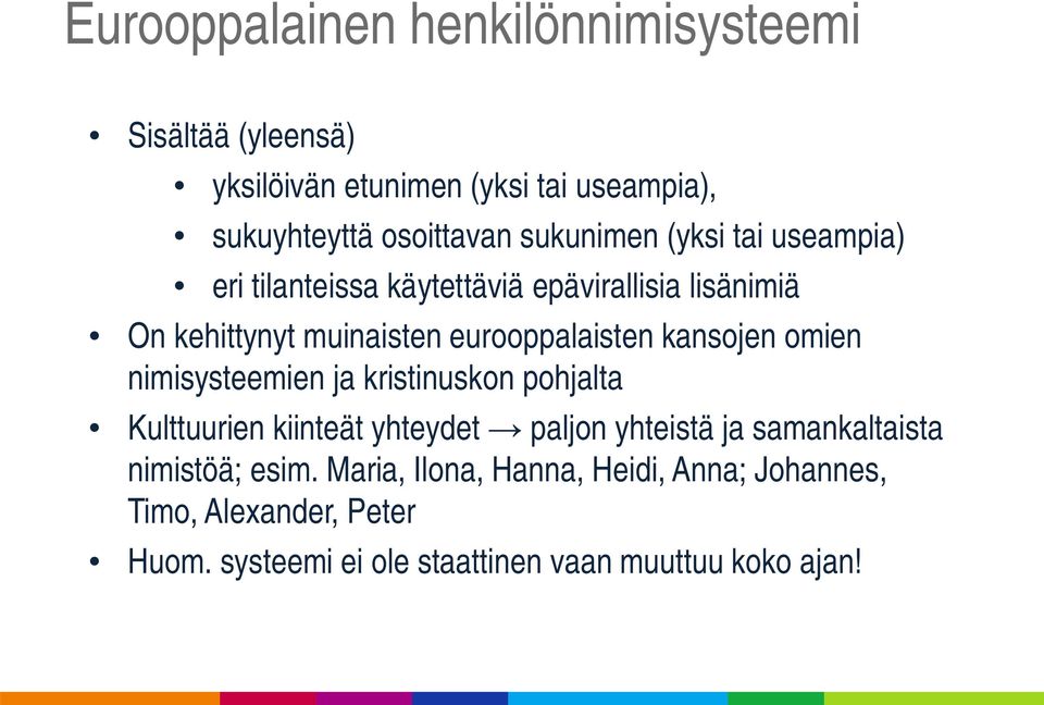 kansojen omien nimisysteemien ja kristinuskon pohjalta Kulttuurien kiinteät yhteydet paljon yhteistä ja samankaltaista