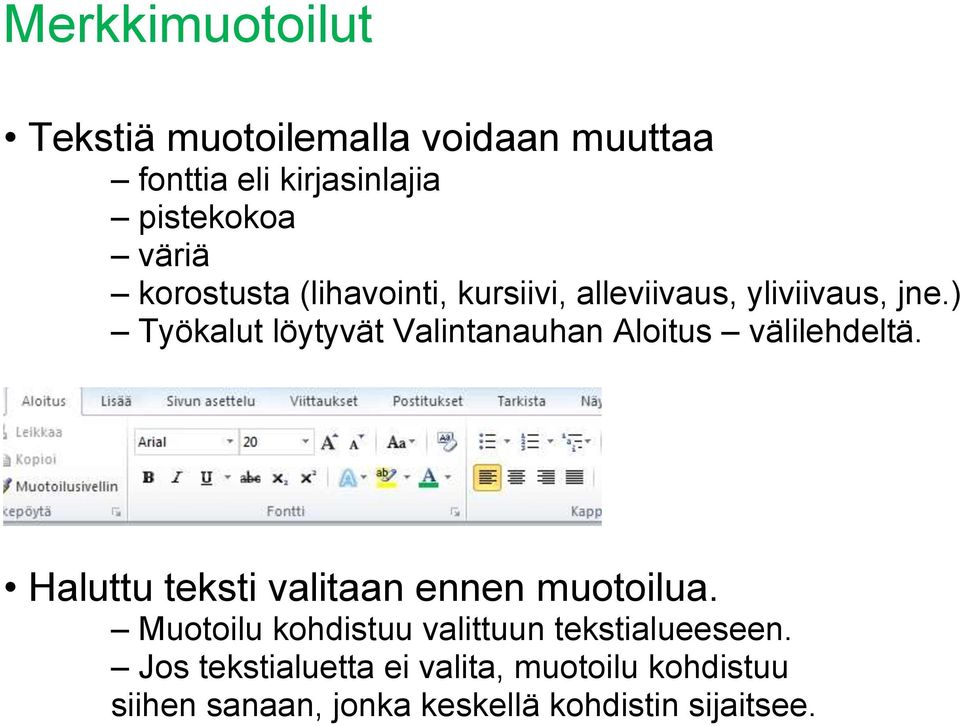 ) Työkalut löytyvät Valintanauhan Aloitus välilehdeltä. Haluttu teksti valitaan ennen muotoilua.