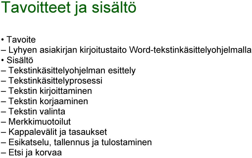 Tekstinkäsittelyprosessi Tekstin kirjoittaminen Tekstin korjaaminen Tekstin
