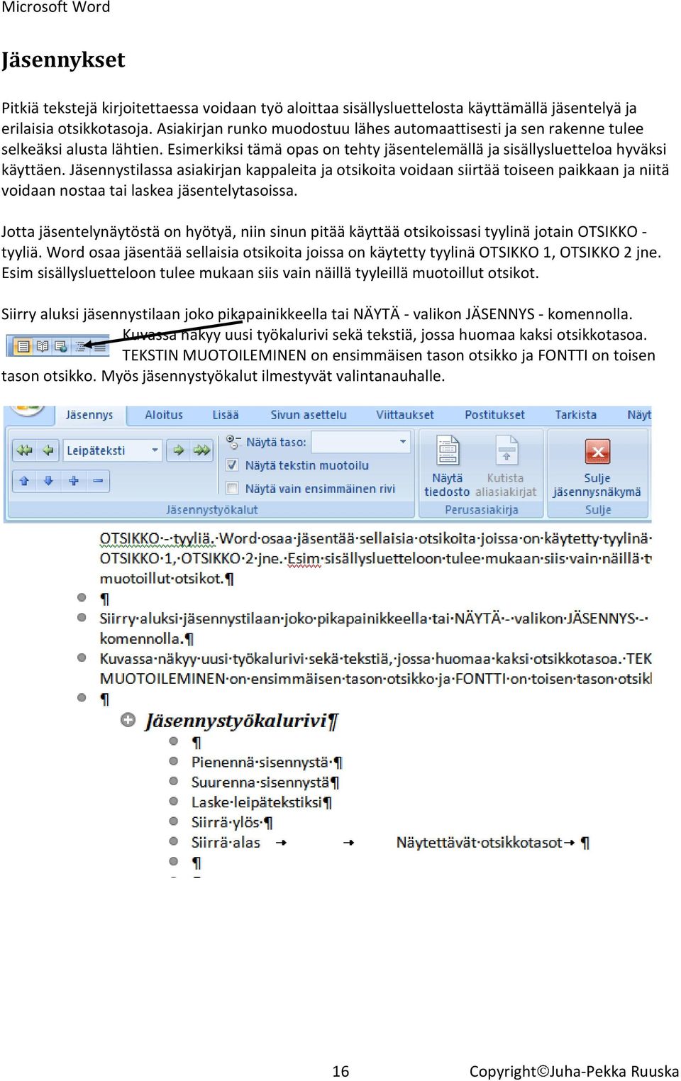 Jäsennystilassa asiakirjan kappaleita ja otsikoita voidaan siirtää toiseen paikkaan ja niitä voidaan nostaa tai laskea jäsentelytasoissa.