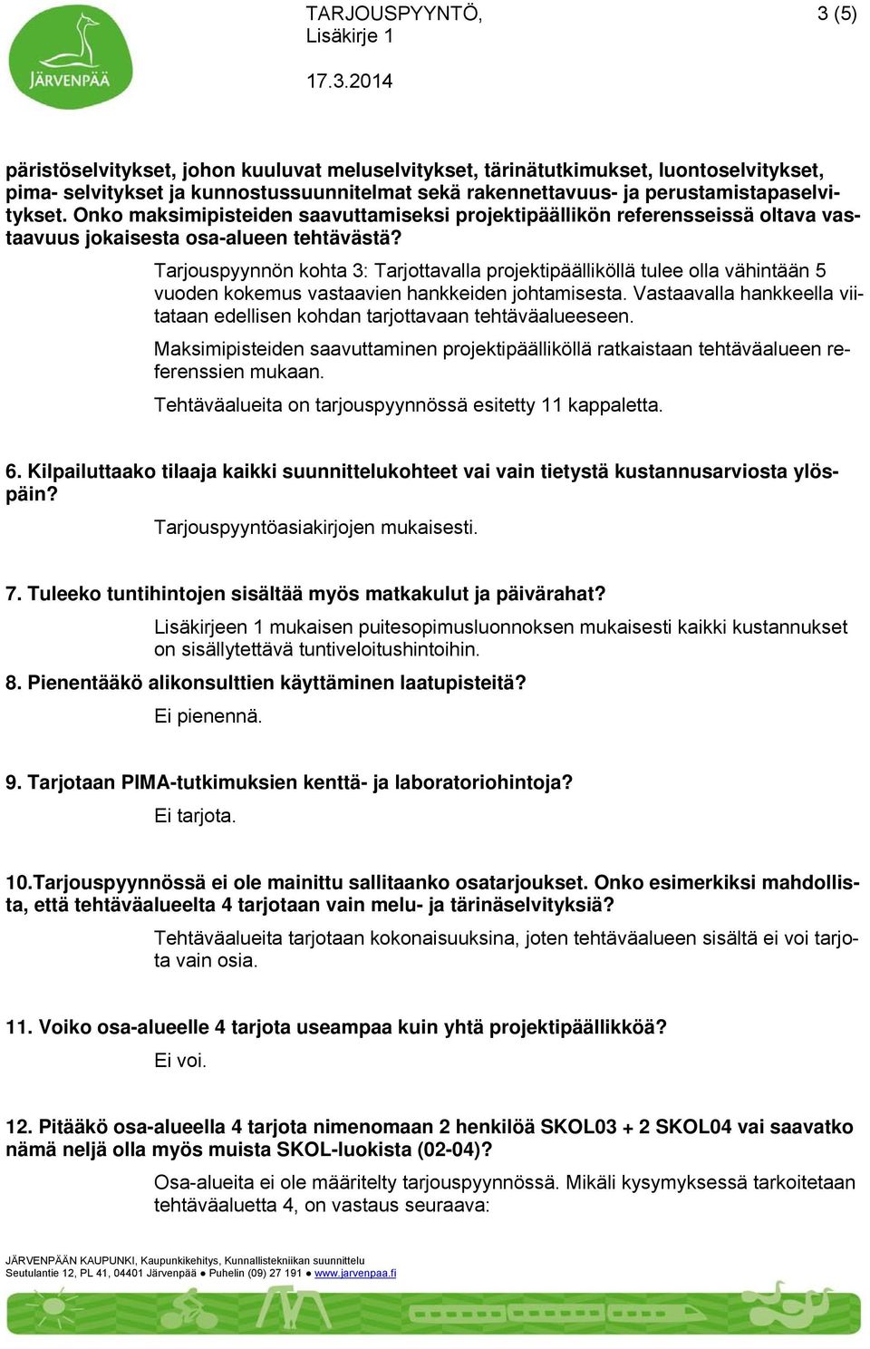 Tarjouspyynnön kohta 3: Tarjottavalla projektipäälliköllä tulee olla vähintään 5 vuoden kokemus vastaavien hankkeiden johtamisesta.