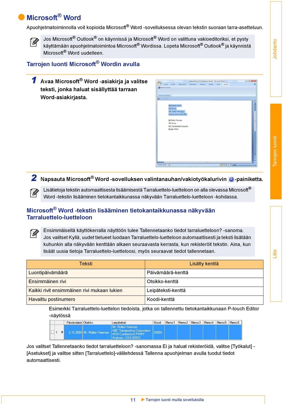 Lopeta Microsoft Outlook ja käynnistä Microsoft Word uudelleen. Microsoft Wordin avulla 1 Avaa Microsoft Word -asiakirja ja valitse teksti, jonka haluat sisällyttää tarraan Word-asiakirjasta.