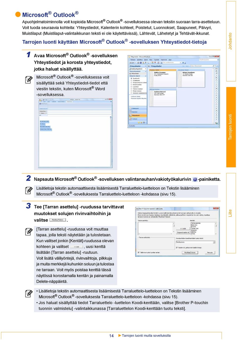 ja Tehtävät-ikkunat. käyttäen Microsoft Outlook -sovelluksen Yhteystiedot-tietoja 1 Avaa Microsoft Outlook -sovelluksen Yhteystiedot ja korosta yhteystiedot, jotka haluat sisällyttää.