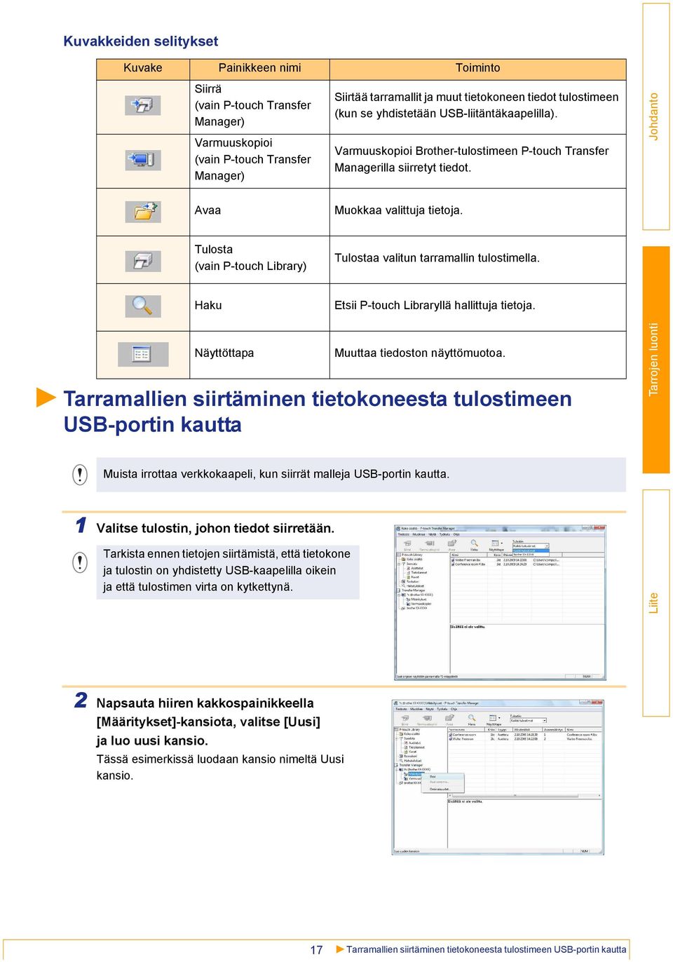 Tulosta (vain P-touch Library) Tulostaa valitun tarramallin tulostimella. Haku Etsii P-touch Libraryllä hallittuja tietoja. Näyttöttapa Muuttaa tiedoston näyttömuotoa.