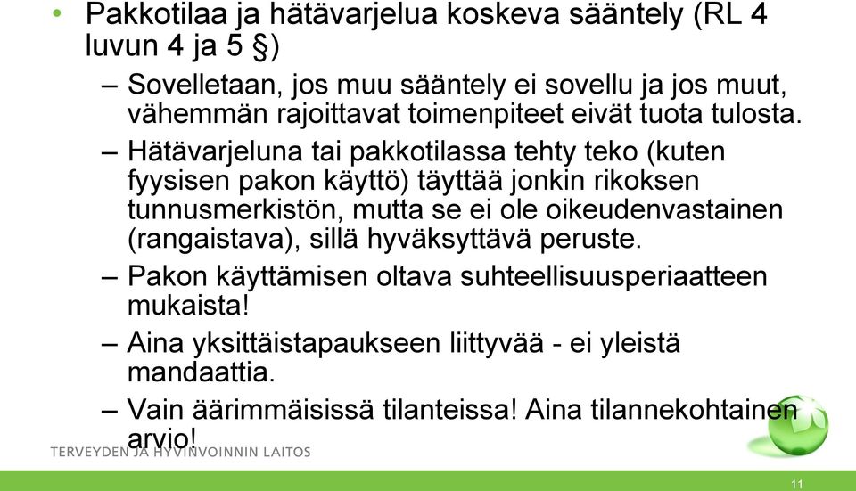 Hätävarjeluna tai pakkotilassa tehty teko (kuten fyysisen pakon käyttö) täyttää jonkin rikoksen tunnusmerkistön, mutta se ei ole