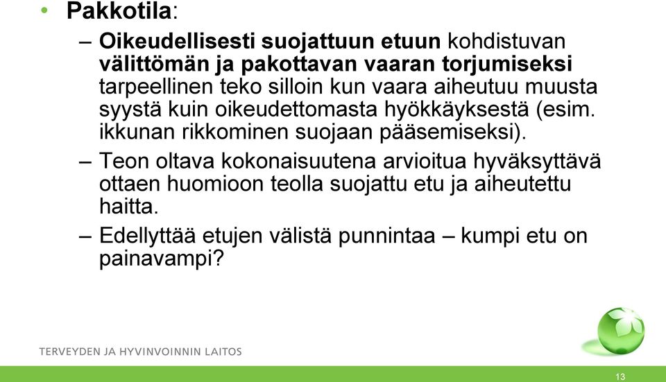 ikkunan rikkominen suojaan pääsemiseksi).