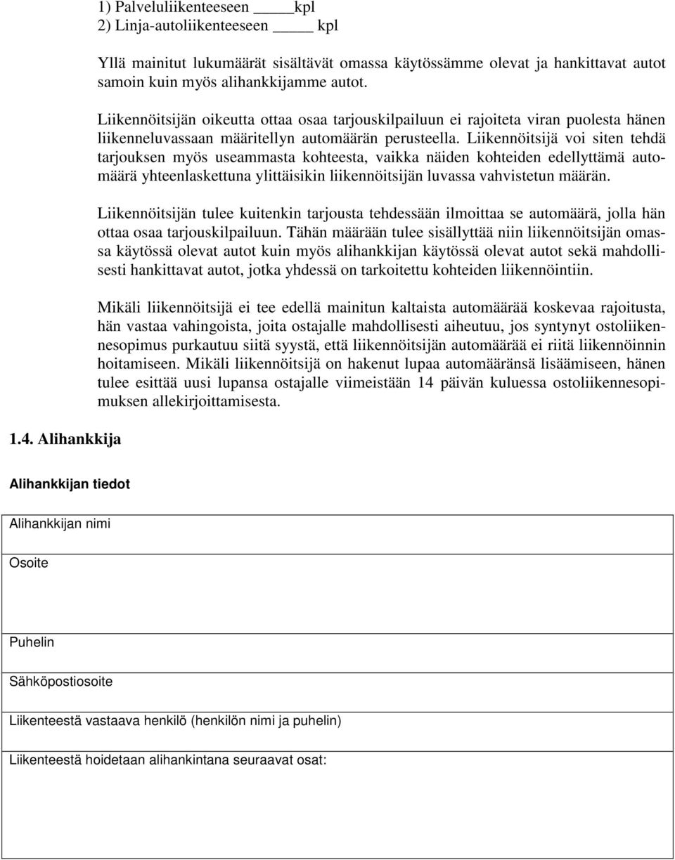 Liikennöitsijä voi siten tehdä tarjouksen myös useammasta kohteesta, vaikka näiden kohteiden edellyttämä automäärä yhteenlaskettuna ylittäisikin liikennöitsijän luvassa vahvistetun määrän.