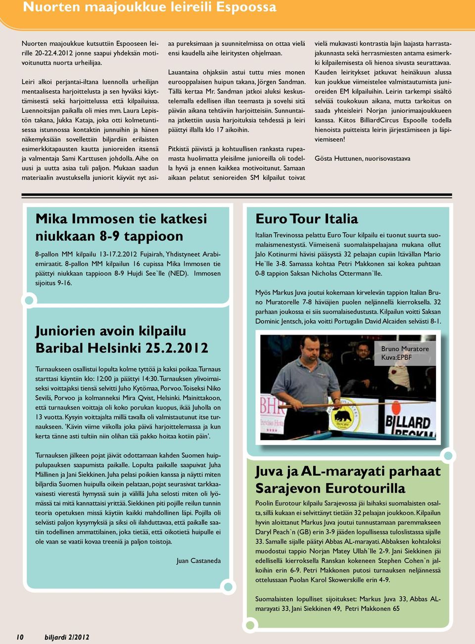 Laura Lepistön takana, Jukka Kataja, joka otti kolmetuntisessa istunnossa kontaktin junnuihin ja hänen näkemyksiään sovellettiin biljardiin erilaisten esimerkkitapausten kautta junioreiden itsensä ja